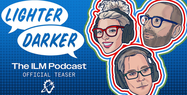 ‘Lighter Darker: The ILM Podcast’ Launching September 3, 2024